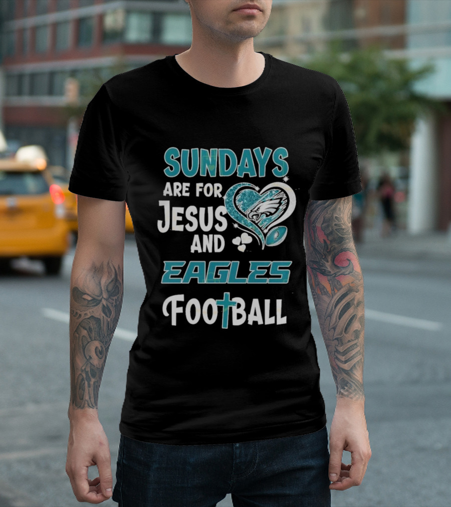 Sundays Are for Jesus and Eagles Football T-Shirt