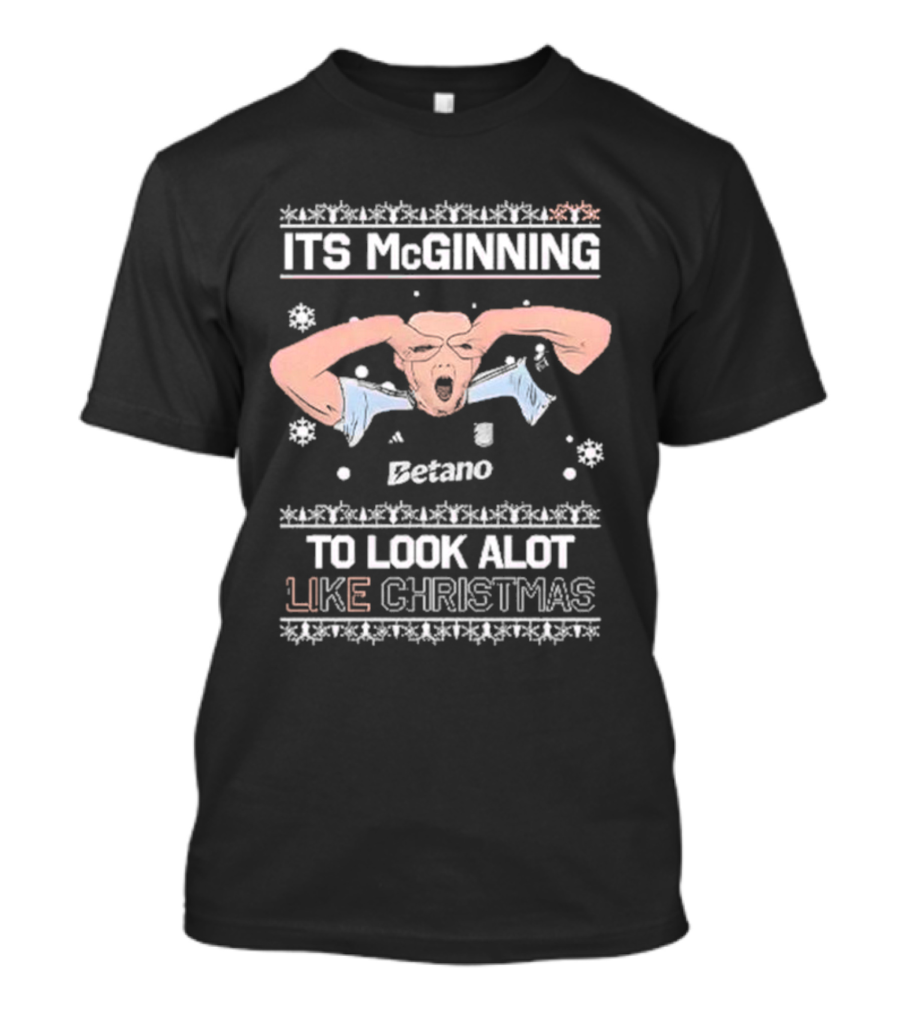 ITS McGINNING TO LOOK ALOT LIKE CHRISTMAS Betano T-Shirt