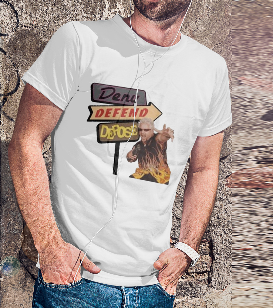 Deny Defend Depose Sign And Man With Flame T-Shirt