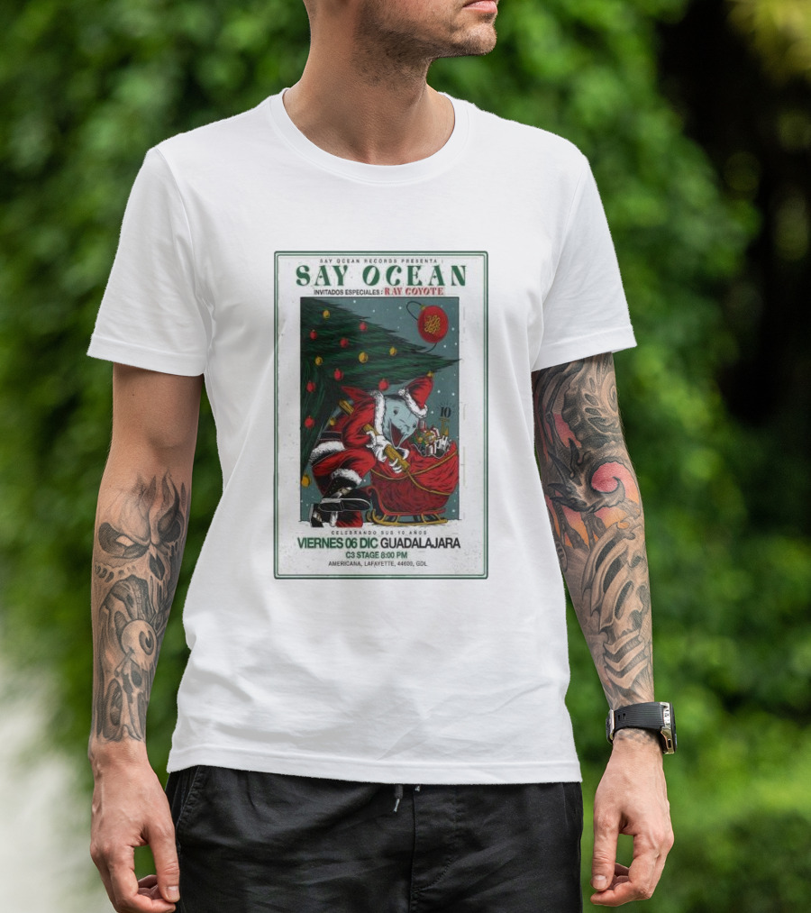 Say Ocean Records Presents Say Ocean Invitados Ray Coyote Celebrando Dec 6 Guadalajara C3 Stage 6:00 PM Americana 44600 GDL T-Shirt