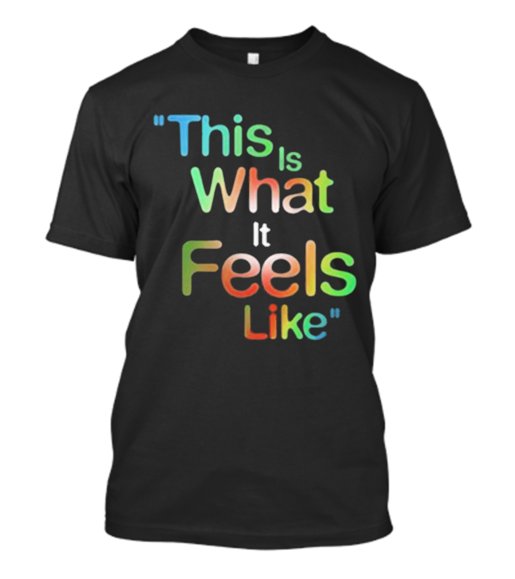 This Is What It Feels Like Multicolored T-Shirt