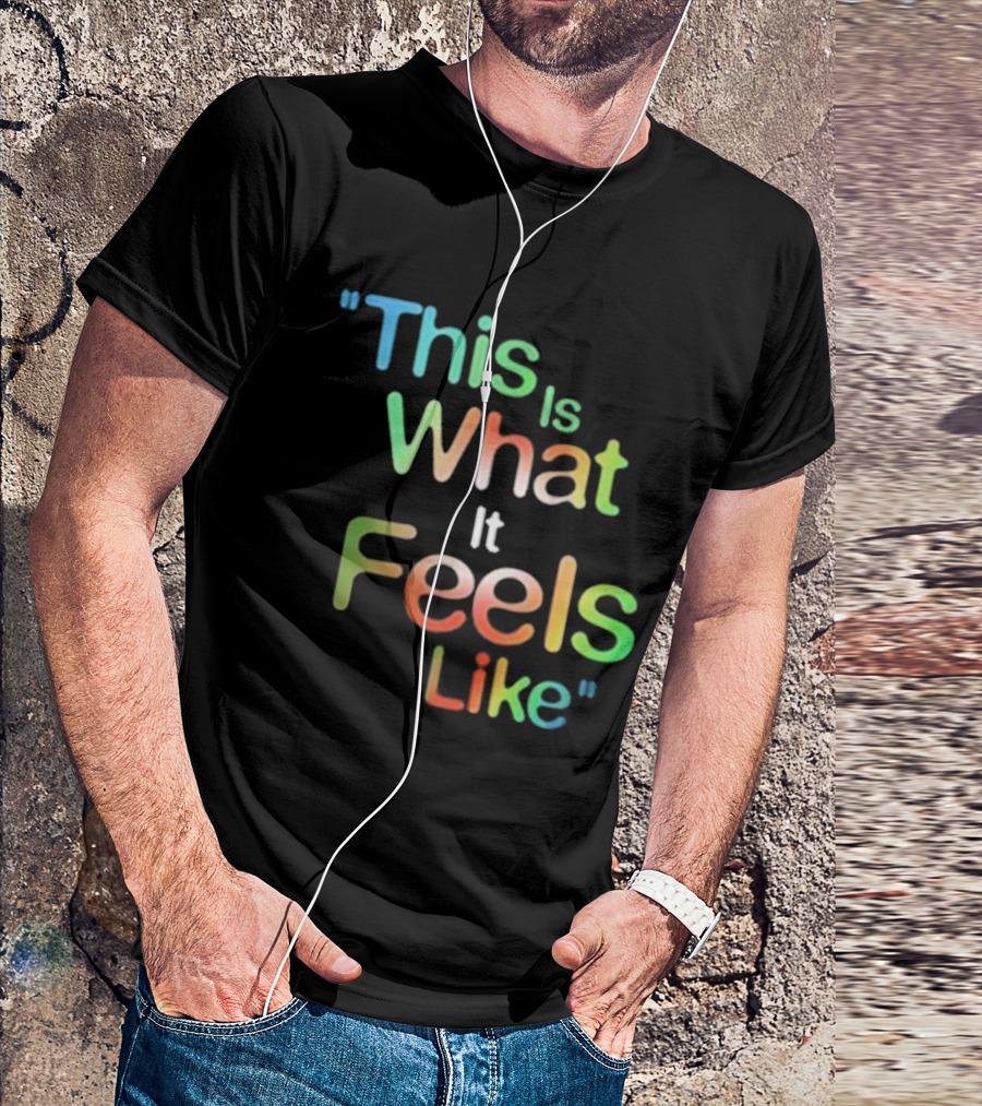 This Is What It Feels Like Multicolored T-Shirt