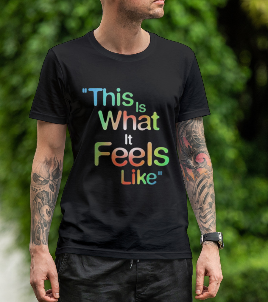 This Is What It Feels Like Multicolored T-Shirt