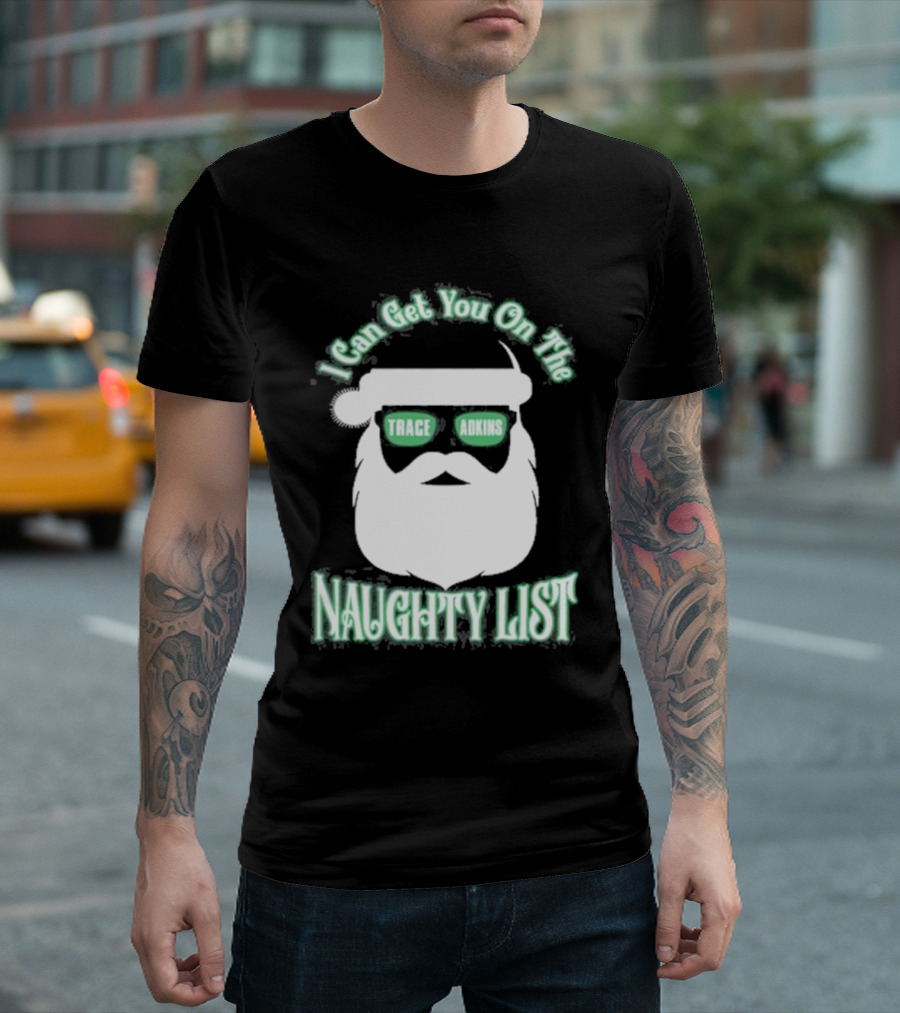 I Can Get You On The Trace Adkins Naughty List T-Shirt