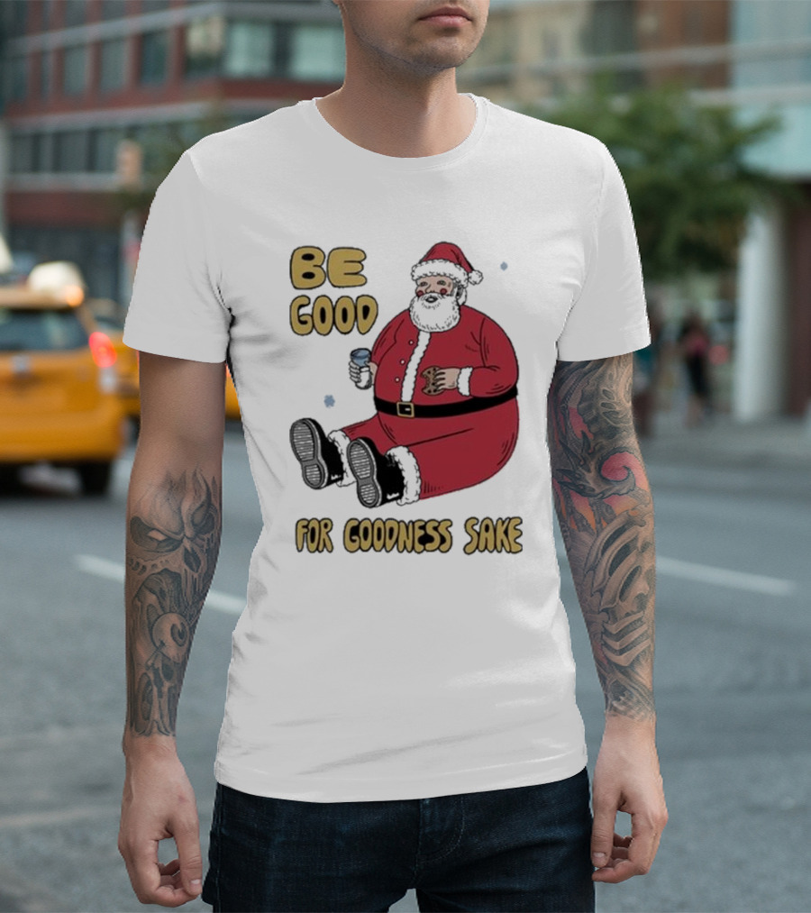 Dave Van Patten Be Good For Goodness Sake Santa Holding Cookie And Drink T-Shirt
