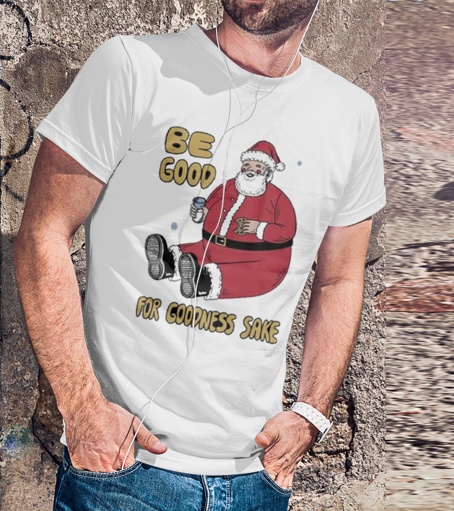Dave Van Patten Be Good For Goodness Sake Santa Holding Cookie And Drink T-Shirt
