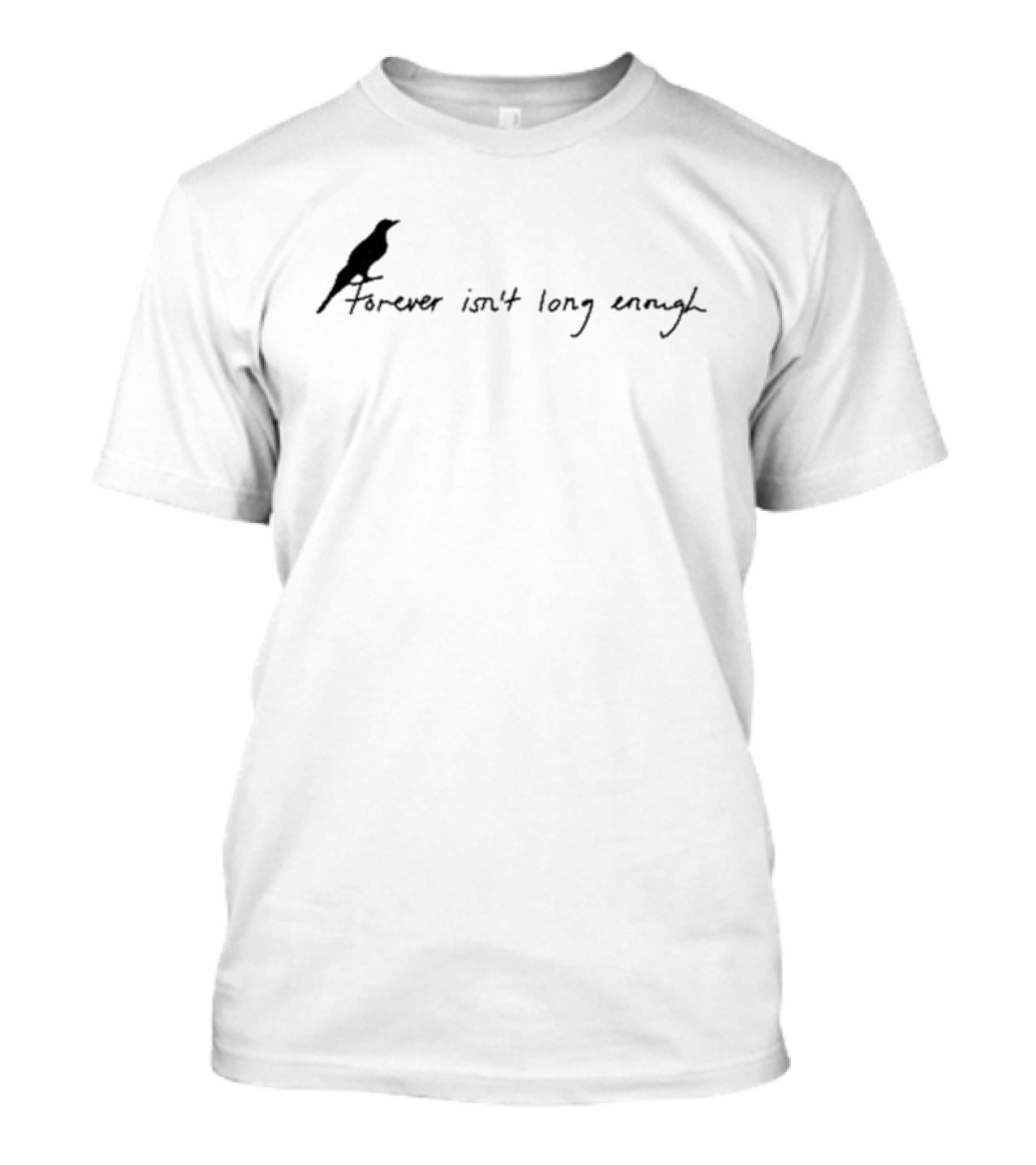 Forever Isn’t Long Enough Bird T-Shirt