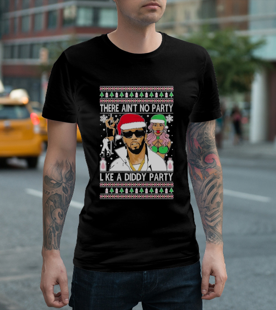 There Ain’t No Party Like A Diddy Party Ugly Christmas Sweater Featuring Holiday Icons T-Shirt