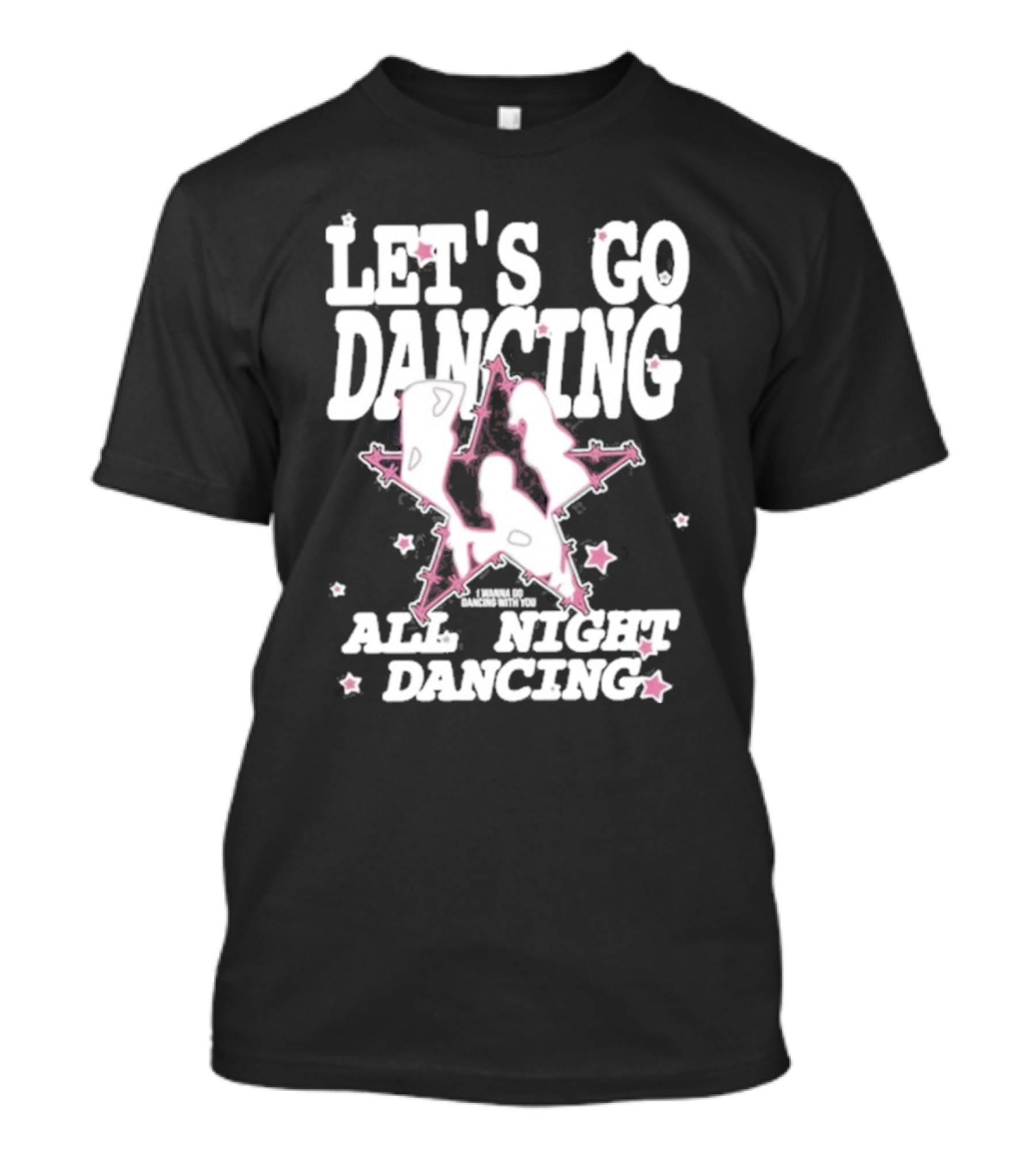 LET'S GO DANCING ALL NIGHT DANCING I'M GONNA GO DANCING WITH YOU T-Shirt