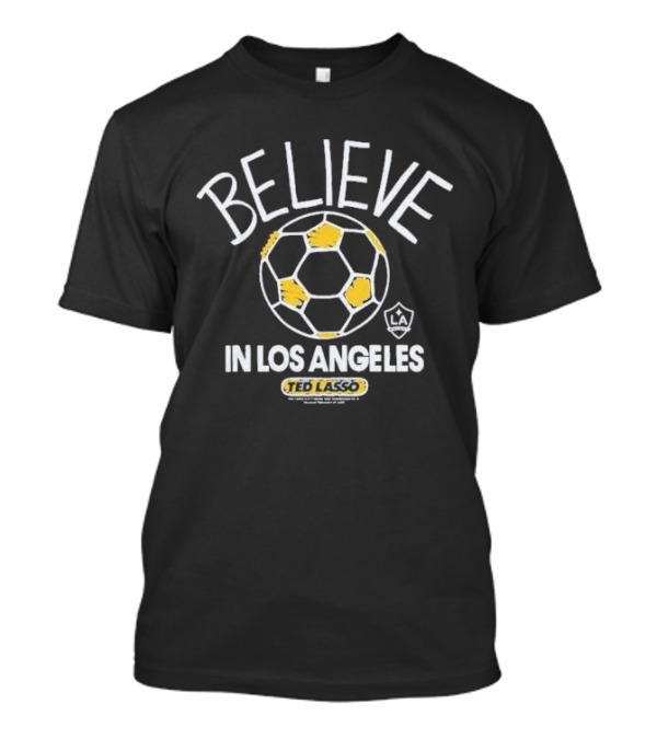 Believe Ted Lasso In Los Angeles Soccer T-Shirt