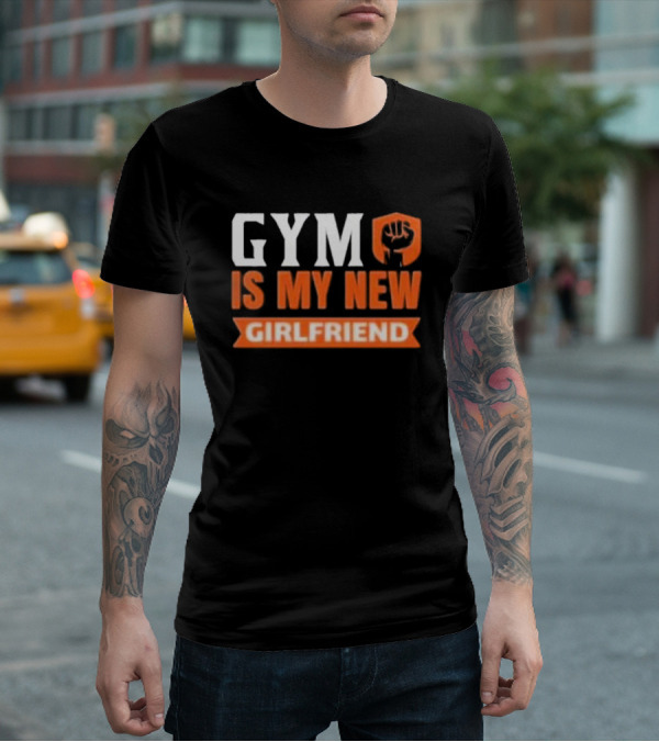 GYM Is My New Girlfriend Bold Motivational Fitness T-Shirt