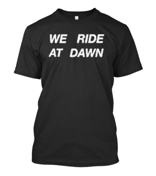 Hannah Berner We Ride At Dawn T-Shirt