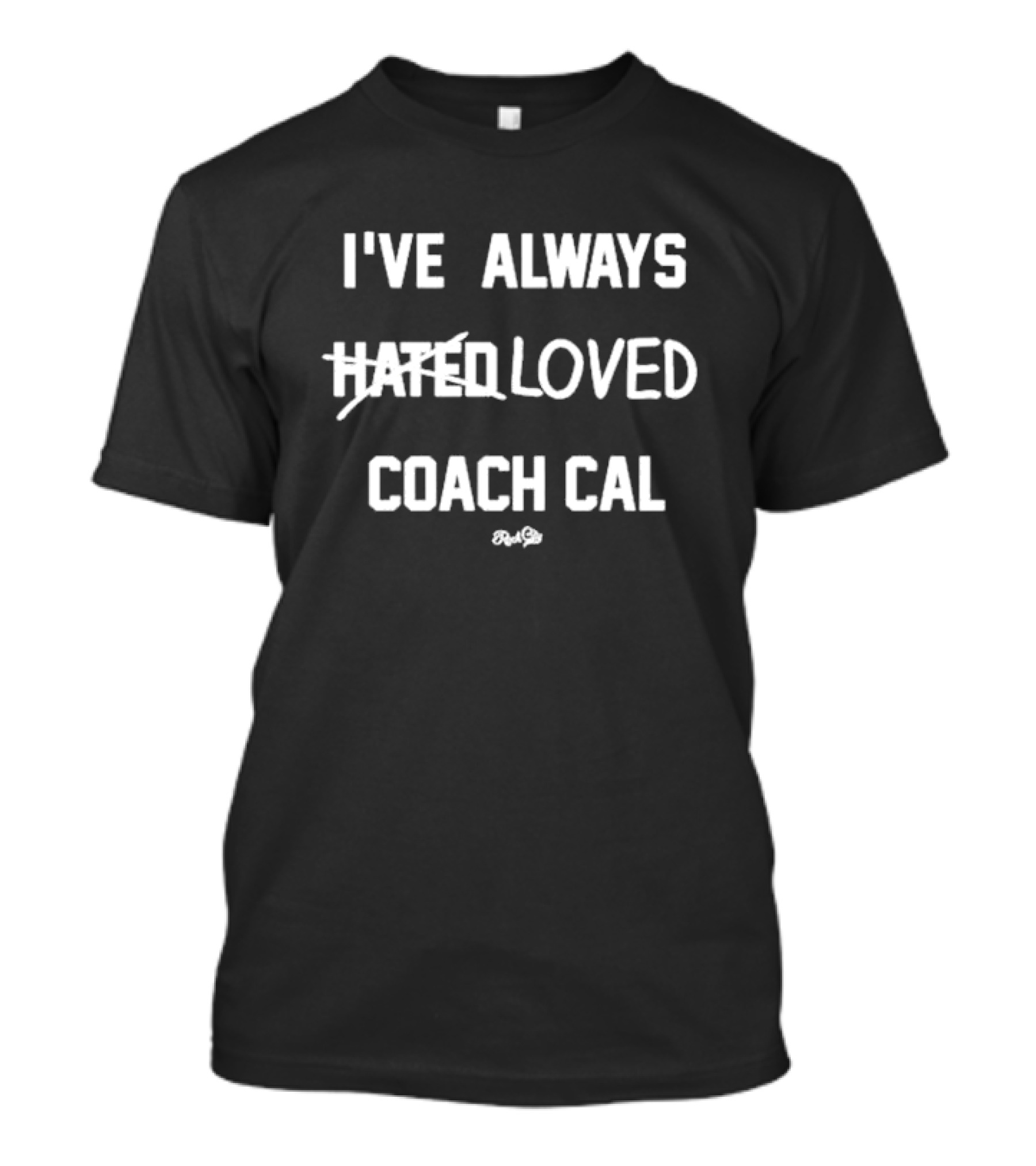 I've Always Loved Coach Cal Hated Real City T-Shirt