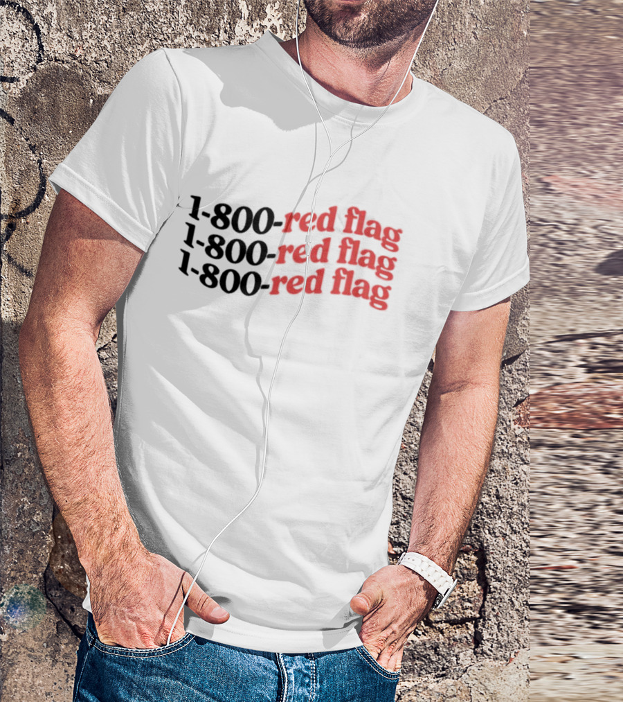 1-800-Red Flag Red Flag 1-800-Red Flag Red Flag 1-800-Red Flag Red Flag T-Shirt