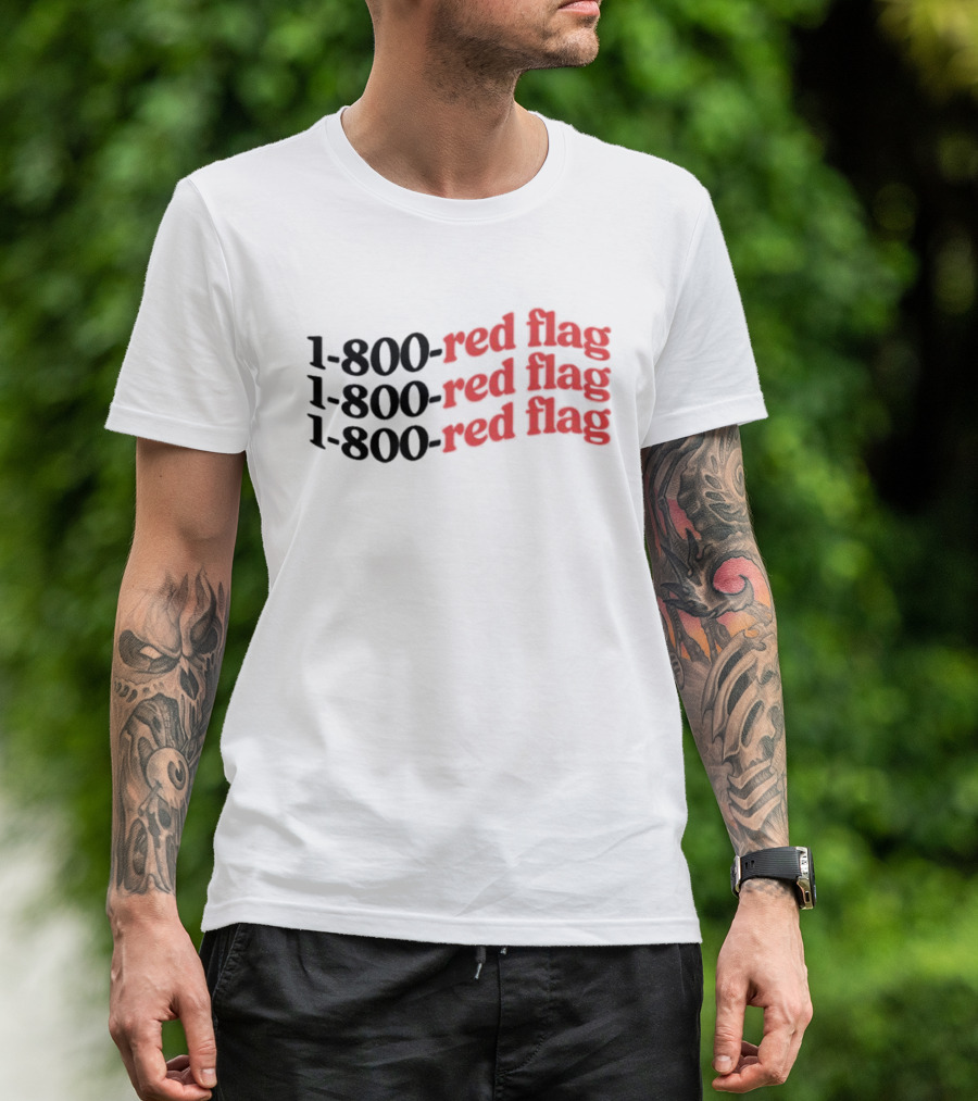 1-800-Red Flag Red Flag 1-800-Red Flag Red Flag 1-800-Red Flag Red Flag T-Shirt