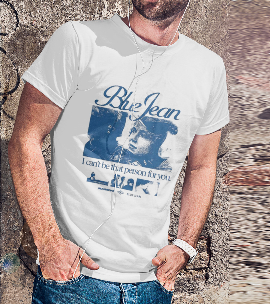 Blue Jean I Can’t Be That Person For You Massive Blue Jean T-Shirt