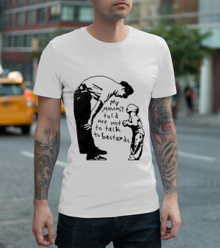 My Mommy Told Me Not To Talk To Bastards Kids And Adults Communicating T-Shirt