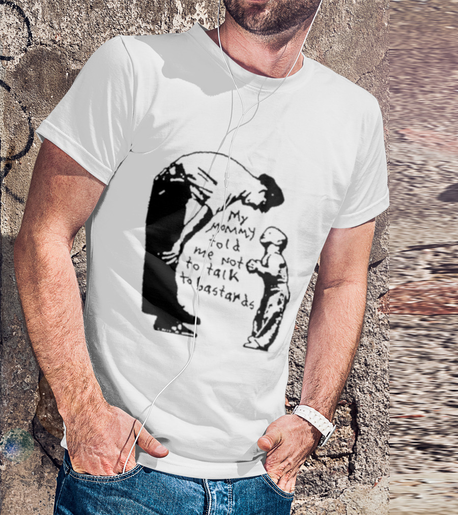 My Mommy Told Me Not To Talk To Bastards Kids And Adults Communicating T-Shirt