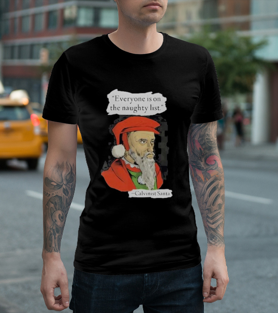 Calvinist Santa Everyone Is On The Naughty List Santa Hat Beard T-Shirt