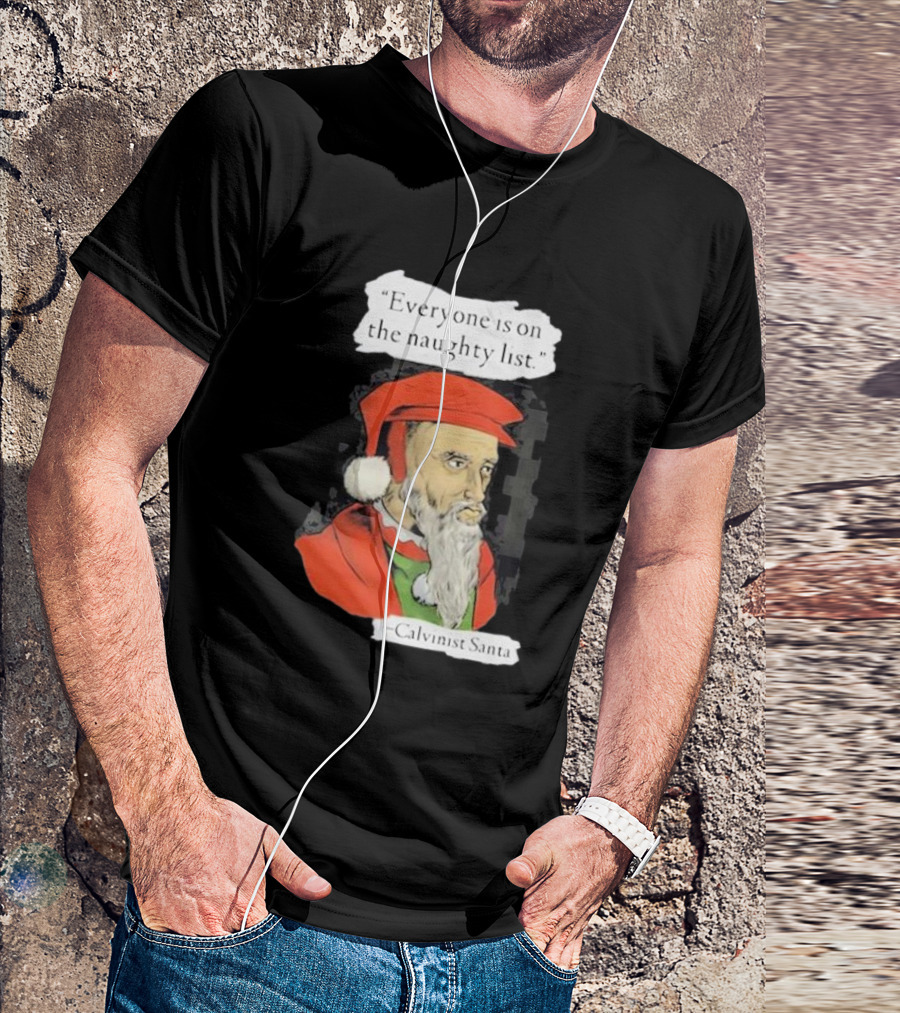 Calvinist Santa Everyone Is On The Naughty List Santa Hat Beard T-Shirt
