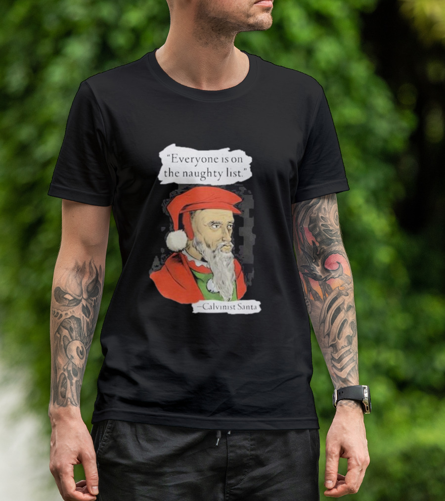Calvinist Santa Everyone Is On The Naughty List Santa Hat Beard T-Shirt