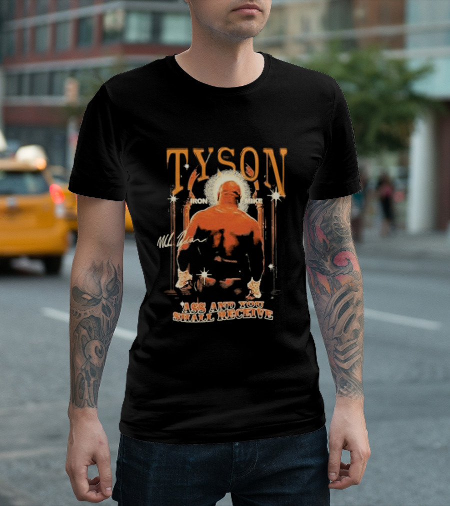 Tyson Iron Mike Ass and You Shall Receive T-Shirt
