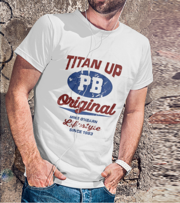 Titan Up PB Original Mike O'Hearn Lifestyle Since 1983 T-Shirt
