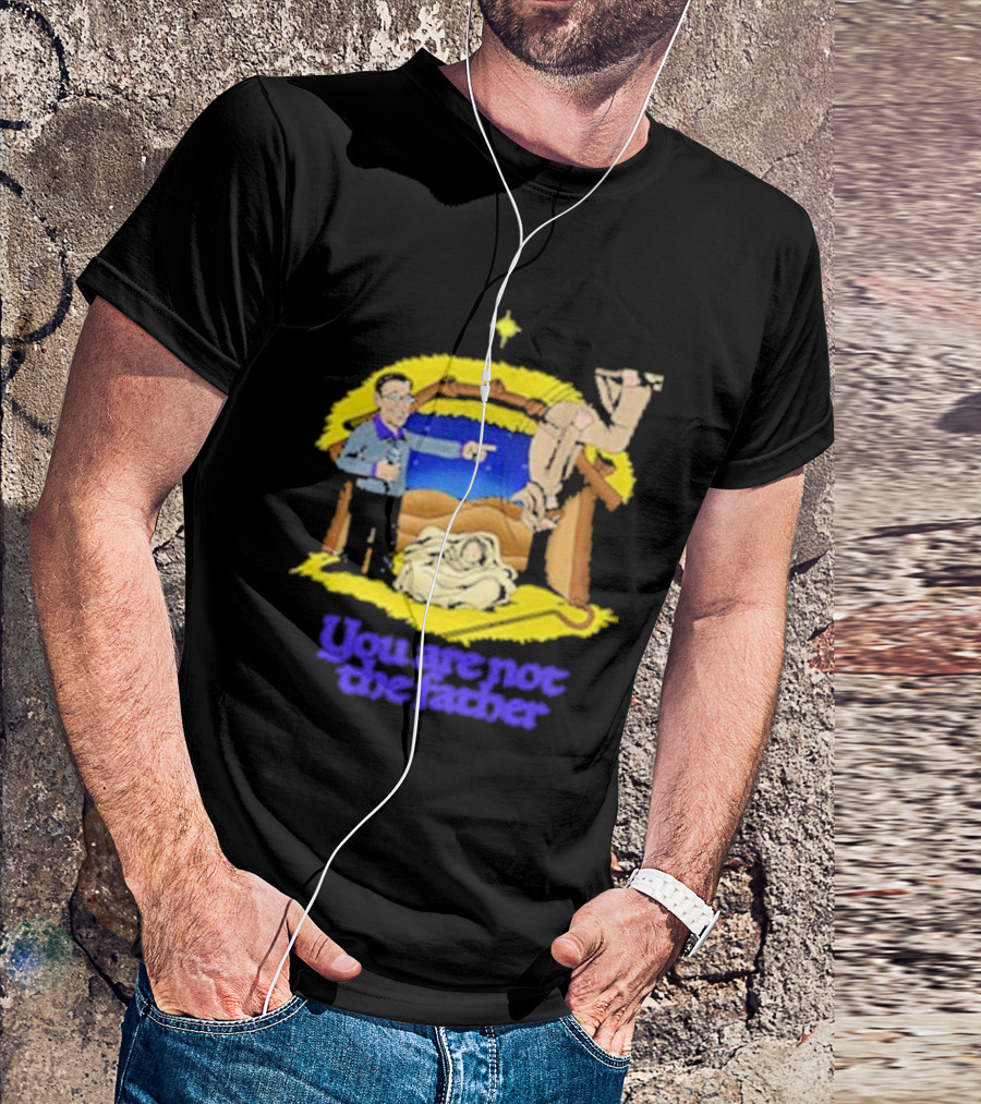 You Are Not The Father Nativity Spoof Christmas T-Shirt
