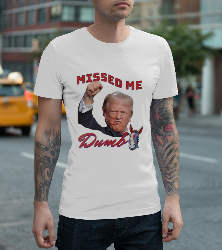 Missed Me Dumb Donkey Trump Image Fist Gesture T-Shirt