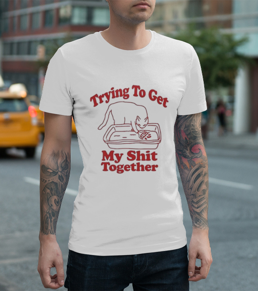 Trying To Get My Shit Together Cat with Litter Box T-Shirt