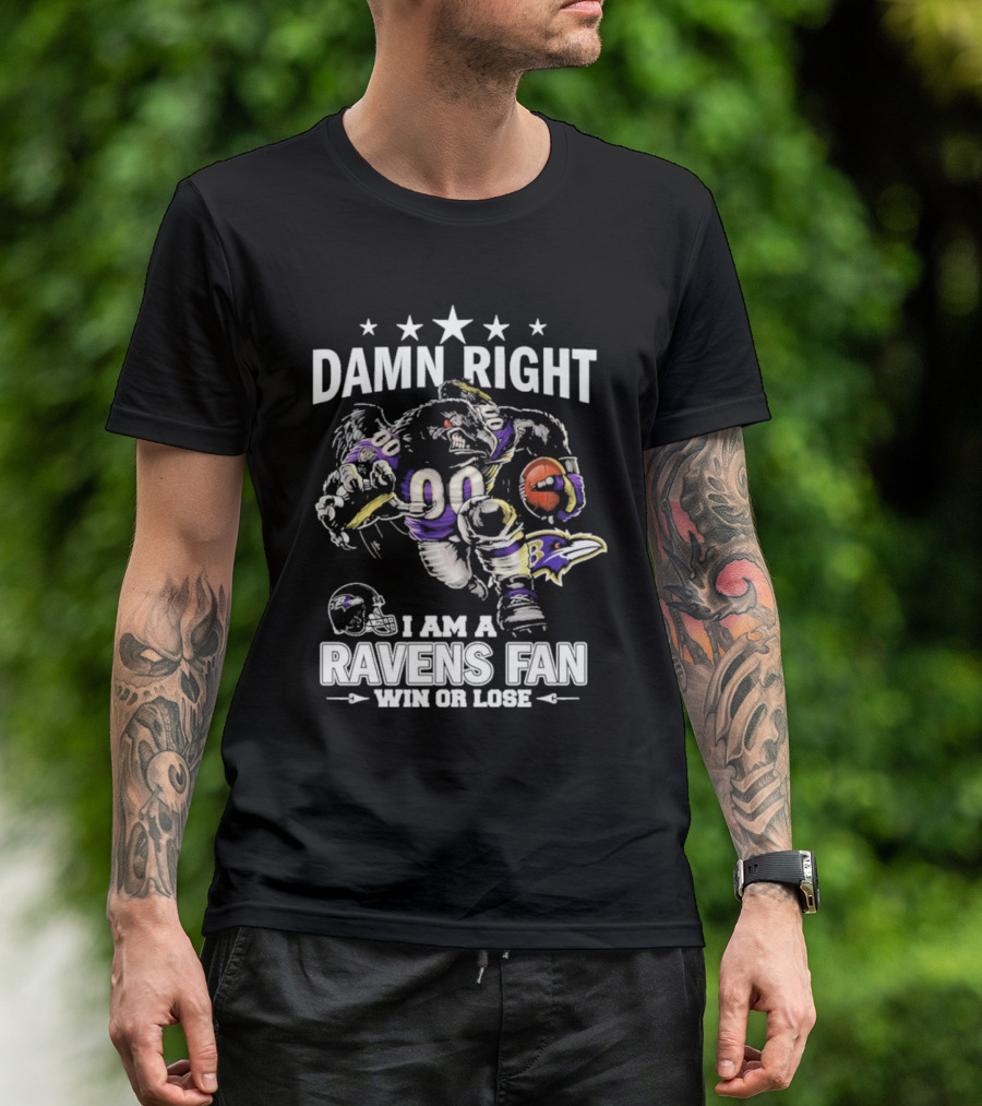 Damn Right I Am A Baltimore Ravens Fan Win Or Lose Football Player Art Ravens T-Shirt