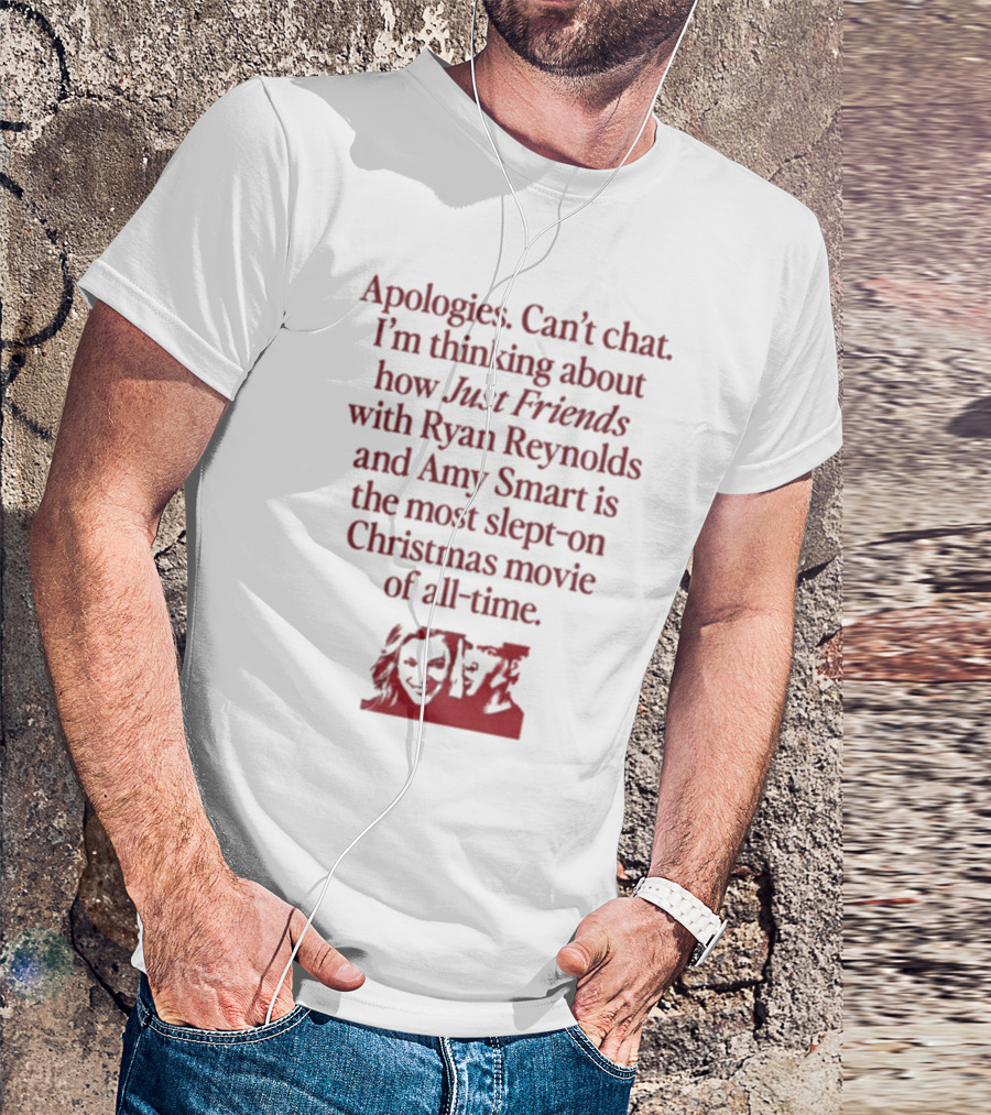 Apologies Can't Chat I'm Thinking About How Just Friends With Ryan Reynolds And Amy Smart Is The Most Slept-On Christmas Movie Of All-Time T-Shirt