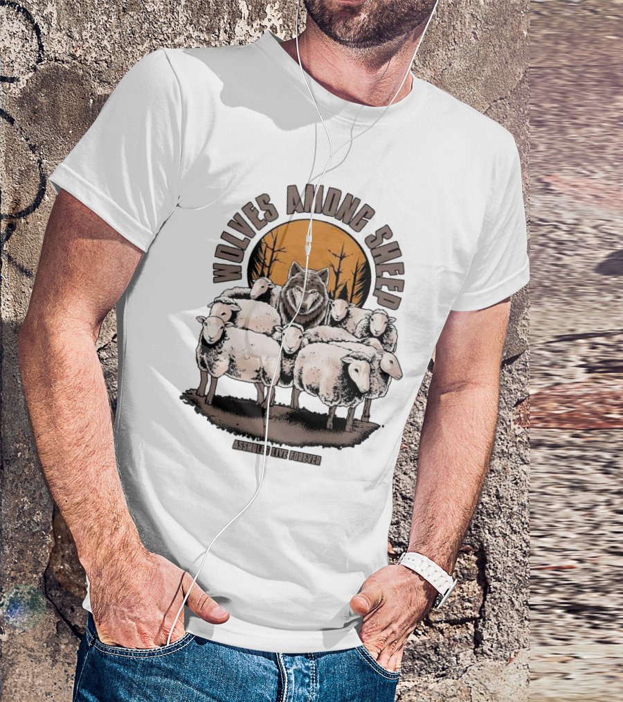 Wolves Among Sheep Assholes Live Forever Wolf And Sheep Circle T-Shirt