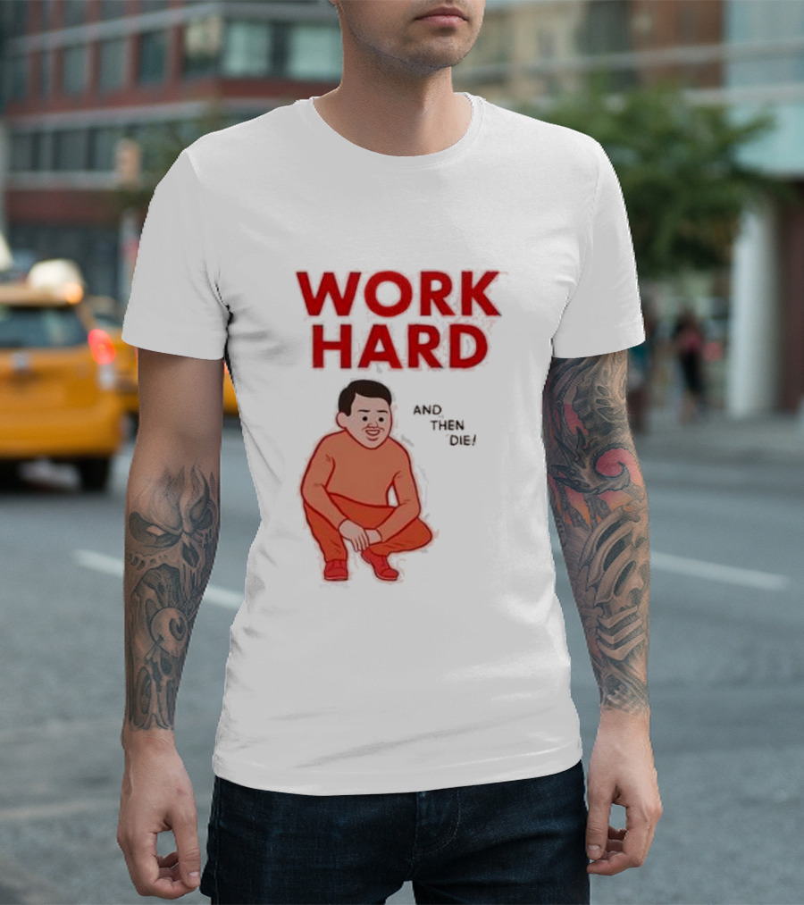 Work Hard And Then Die Red Text With Squatting Character T-Shirt