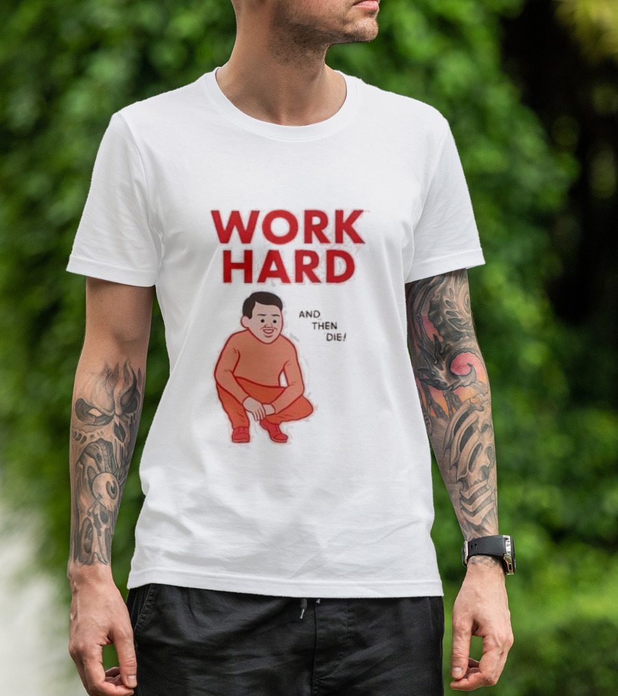 Work Hard And Then Die Red Text With Squatting Character T-Shirt