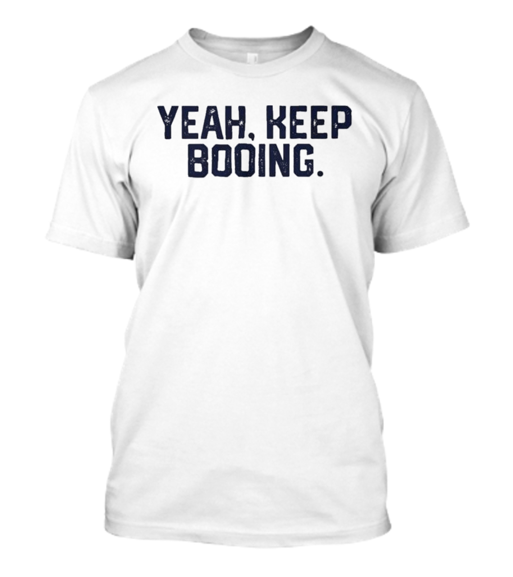 Yeah Keep Booing T-Shirt
