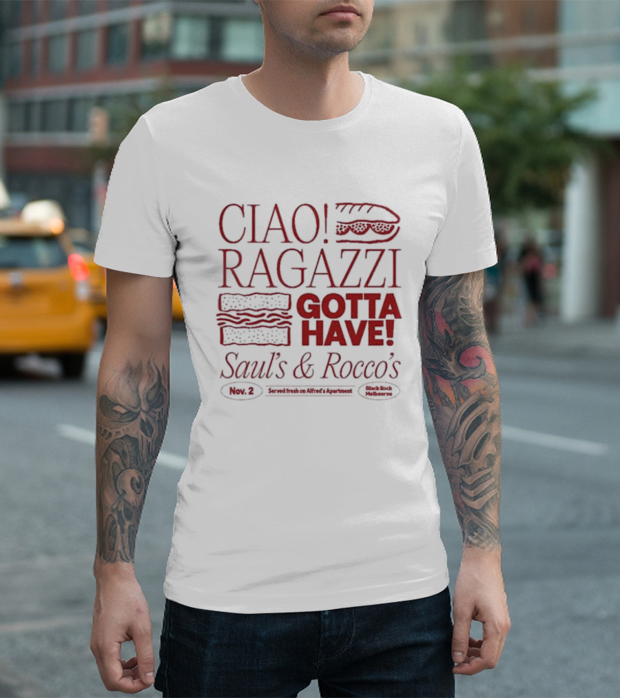 Ciao Ragazzi Gotta Have Saul’s and Rocco’s Served Fresh on Alfred’s Apartment Nov. 2 Black Rock Melbourne T-Shirt