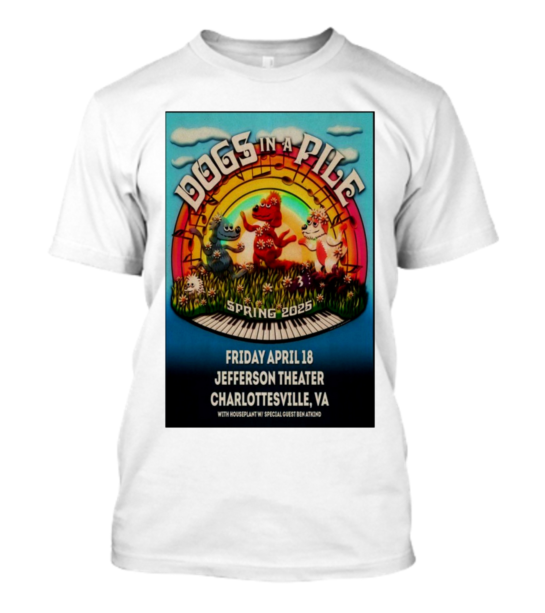 Dogs In A Pile Spring 2025 Friday April 18 Jefferson Theater Charlottesville VA With Houseplant Special Guest Ben Atkind T-Shirt