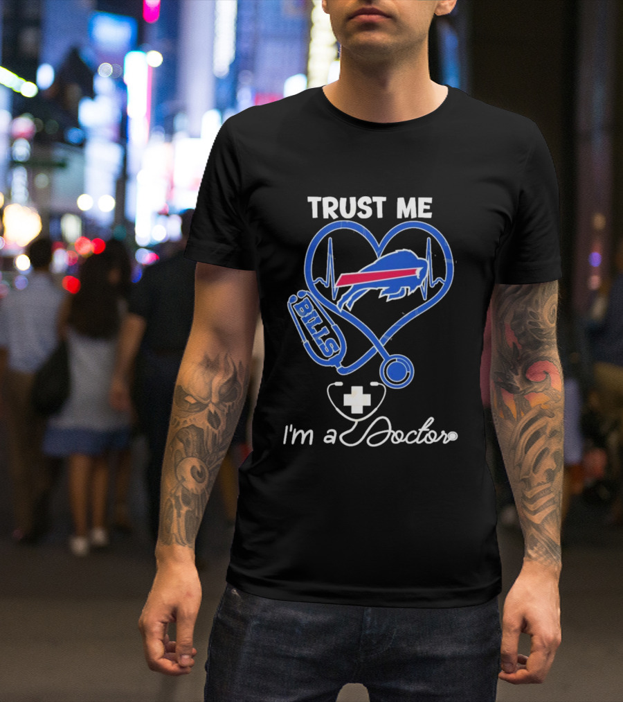 Trust Me Buffalo Bills I'm A Doctor Stethoscope Heart T-Shirt