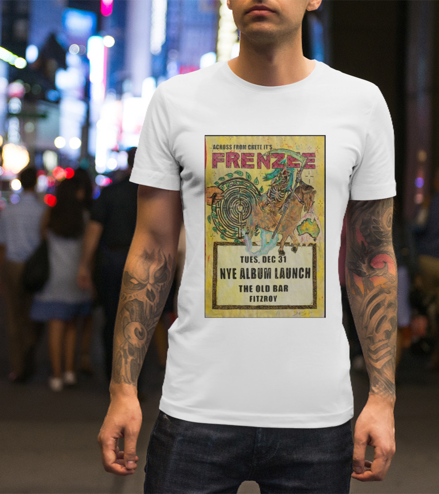 Frenzee NYE Album Launch The Old Bar Fitzroy December 31 Across From Crete T-Shirt