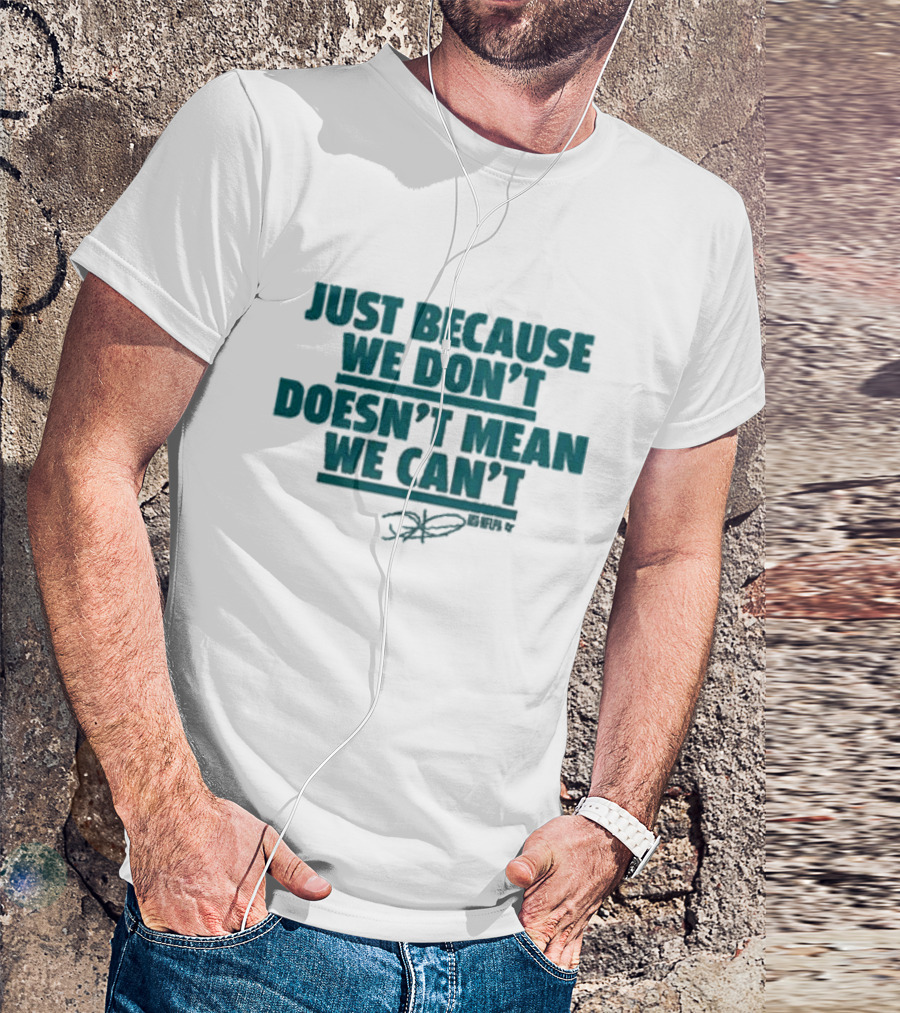 Jalen Hurts Just Because We Don’t Doesn’t Mean We Can’t Quote Signature T-Shirt