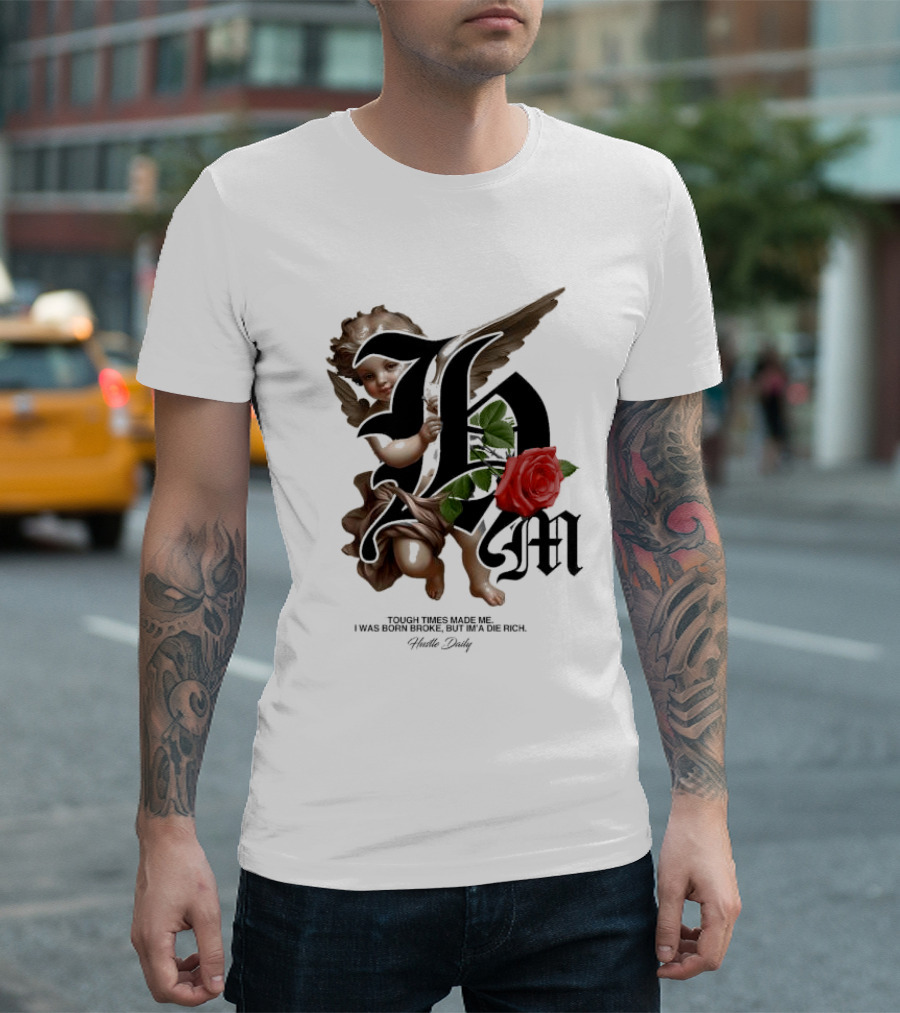 Tough Times Made Me I Was Born Broke But I'm'a Die Rich Hustle Daily Angel Rose T-Shirt