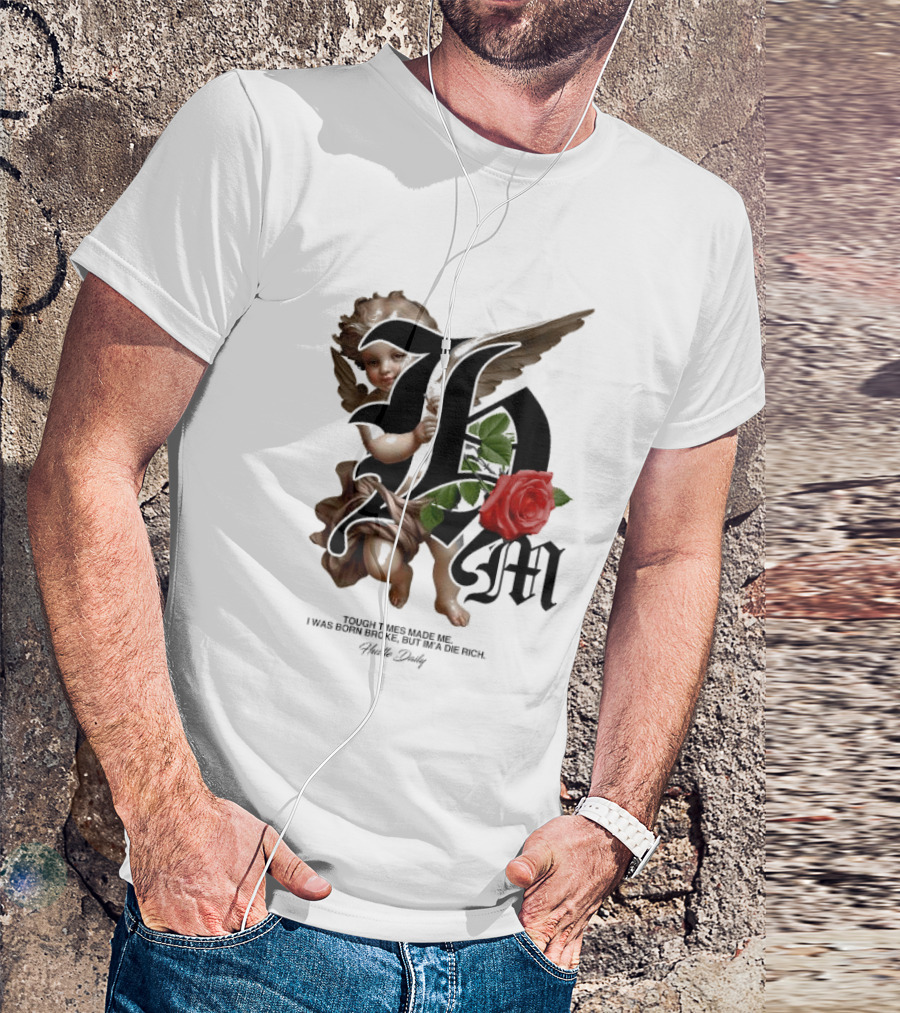 Tough Times Made Me I Was Born Broke But I'm'a Die Rich Hustle Daily Angel Rose T-Shirt