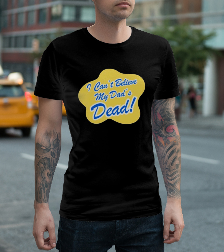 I Can't Believe My Dad's Dead Yellow And Blue Text T-Shirt