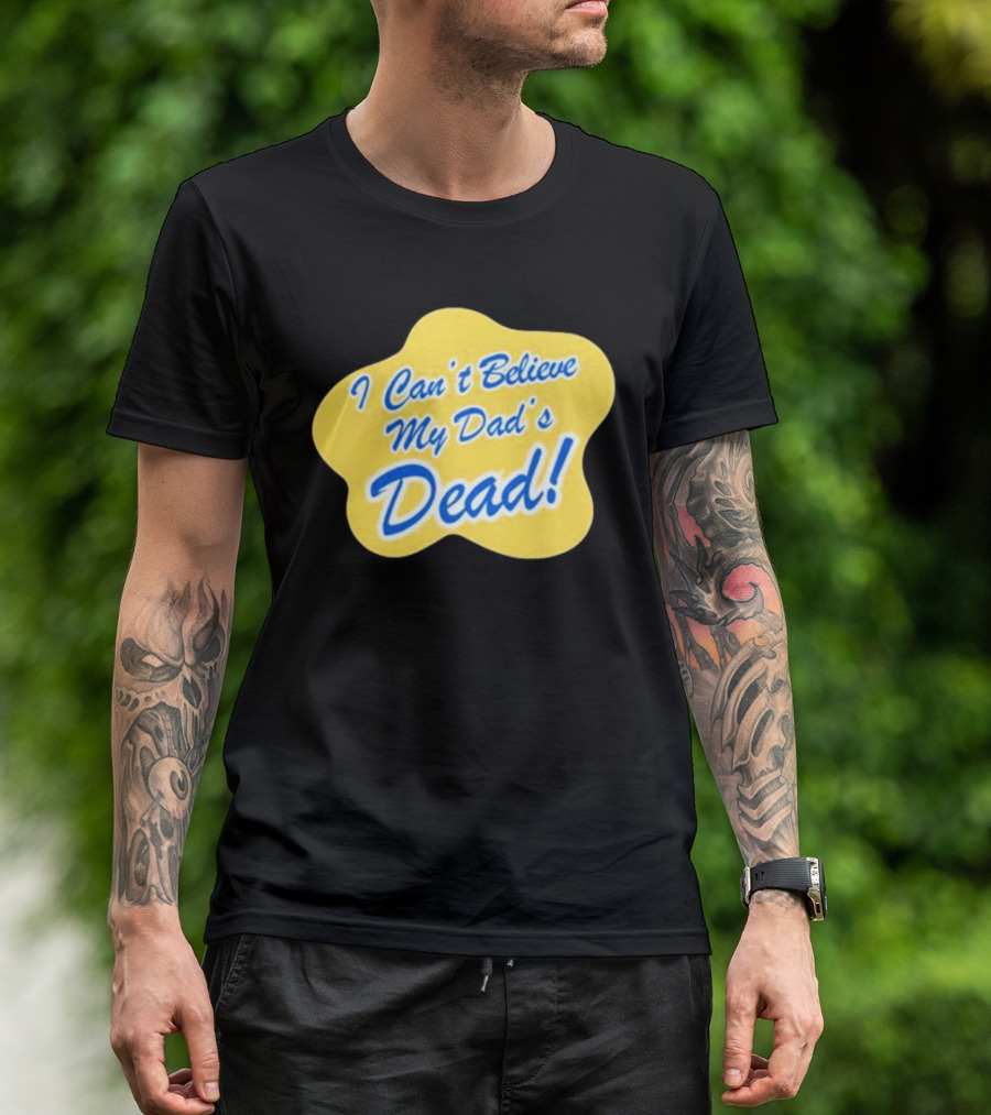 I Can't Believe My Dad's Dead Yellow And Blue Text T-Shirt