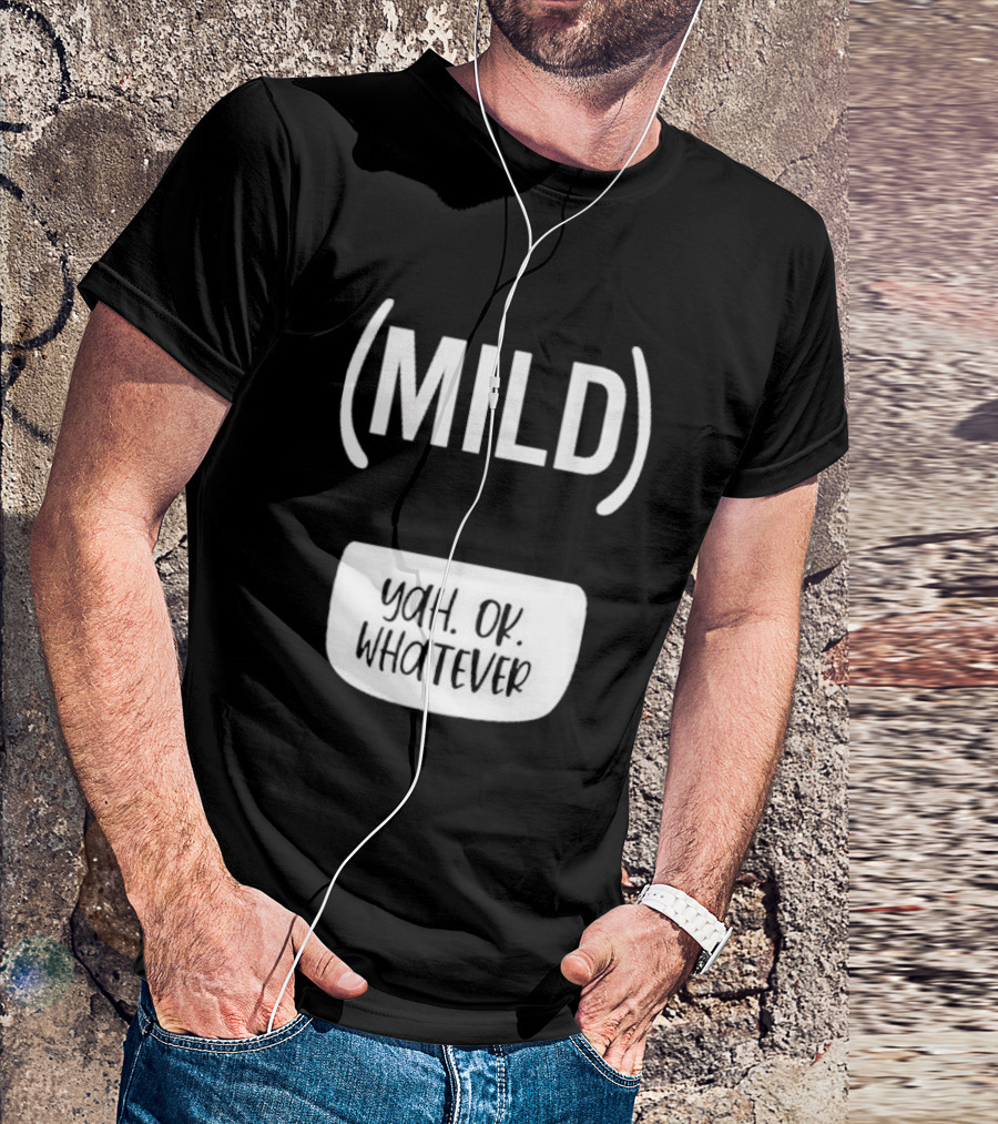 Mild Yah Ok Whatever T-Shirt