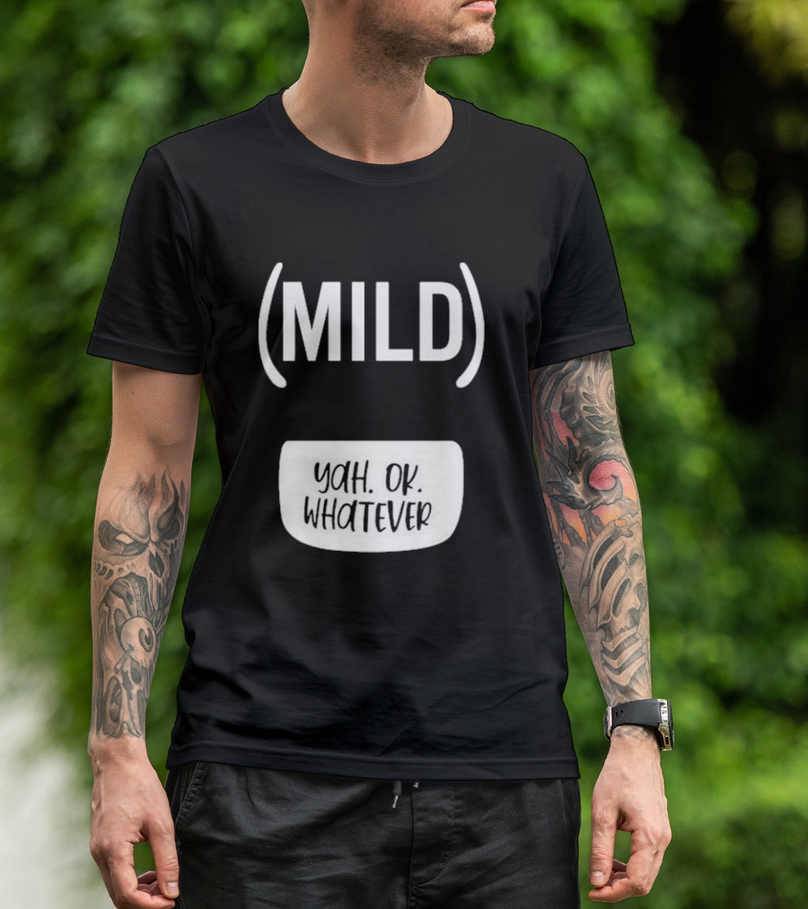 Mild Yah Ok Whatever T-Shirt