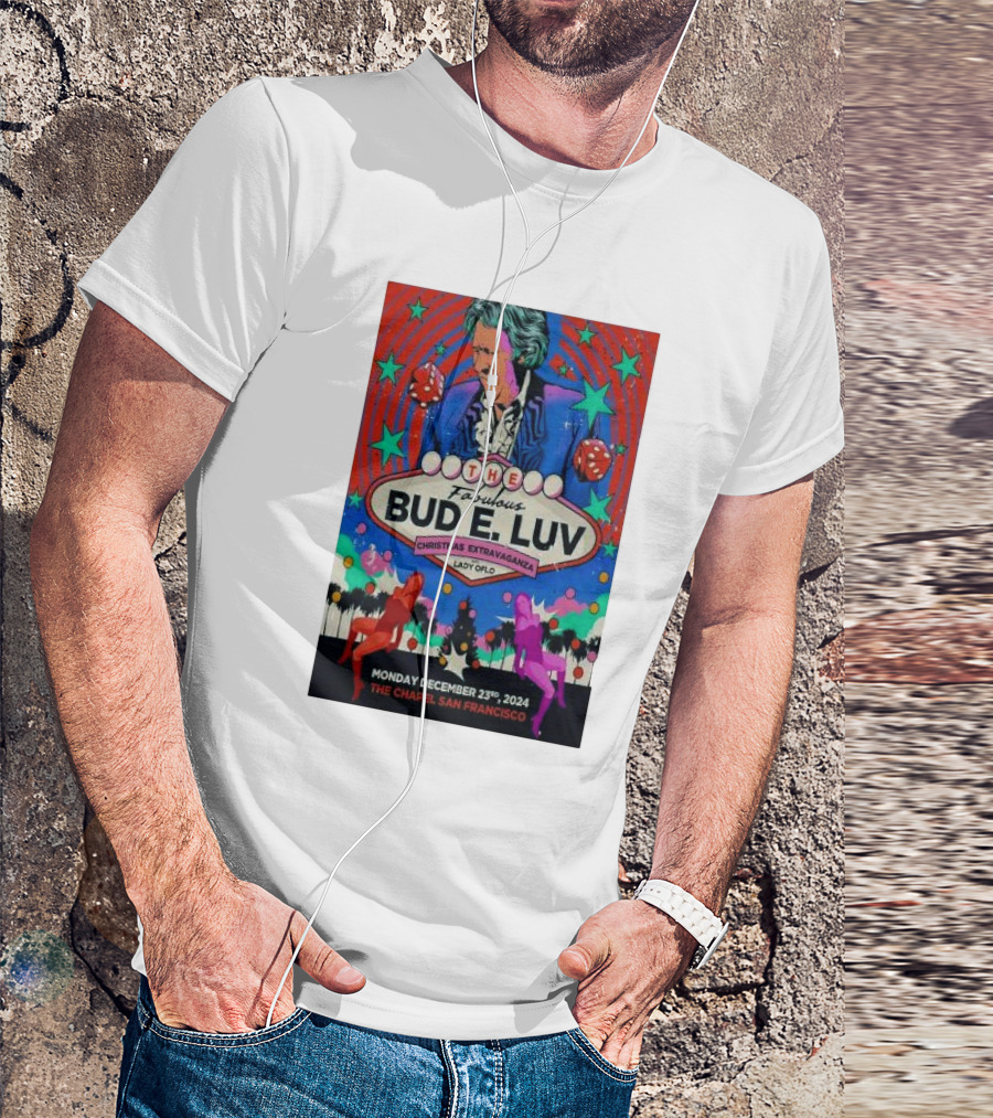 The Fabulous Bud E. Luv Christmas Extravaganza Lady Of Love The Chapel San Francisco December 23 T-Shirt