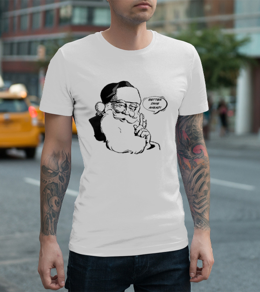 Better Days Ahead Santa Claus T-Shirt