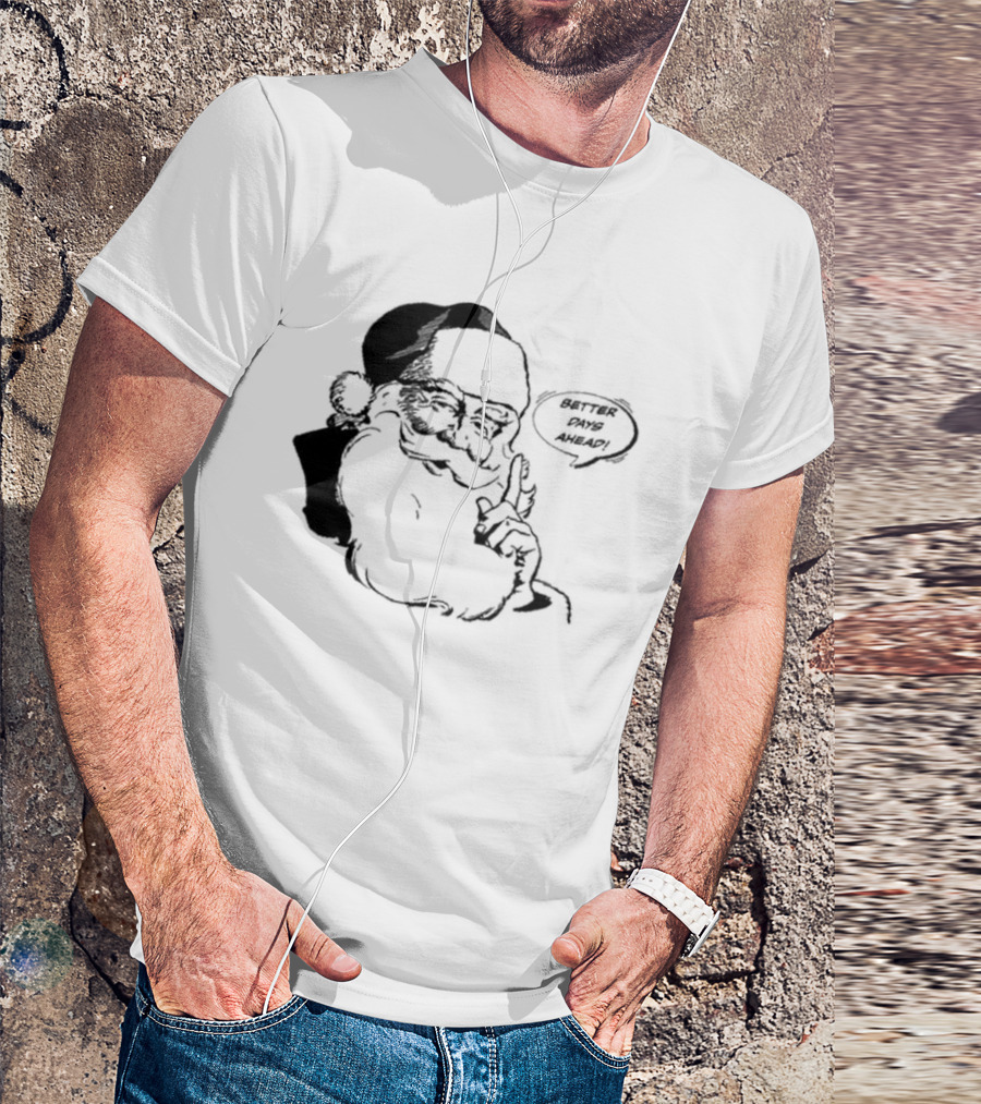 Better Days Ahead Santa Claus T-Shirt